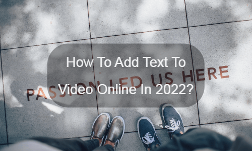 How To Add Text To Video Online In 2022