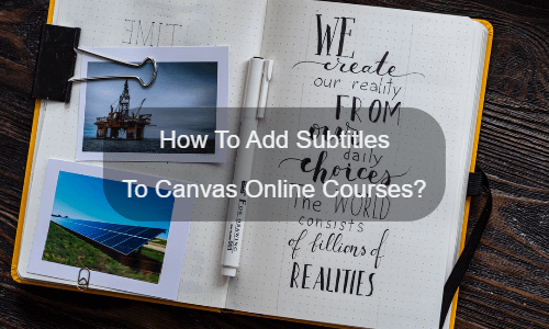 How To Add Subtitles To Canvas Online Courses