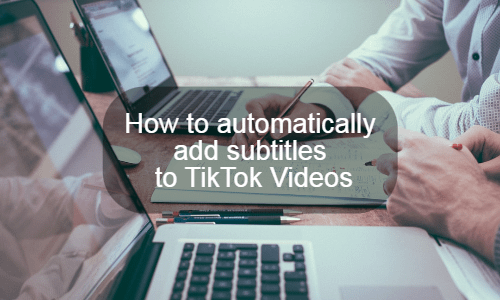How to automatically add subtitles to TikTok Videos